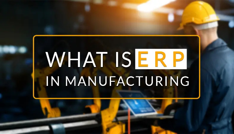 The Future of Manufacturing: How ERP Is Driving Industry